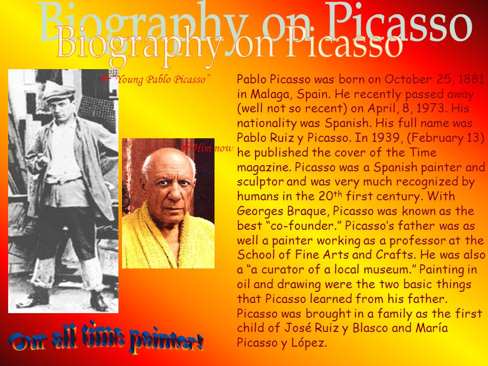 Biography on Picasso Our all time painter!  Young Pablo Picasso