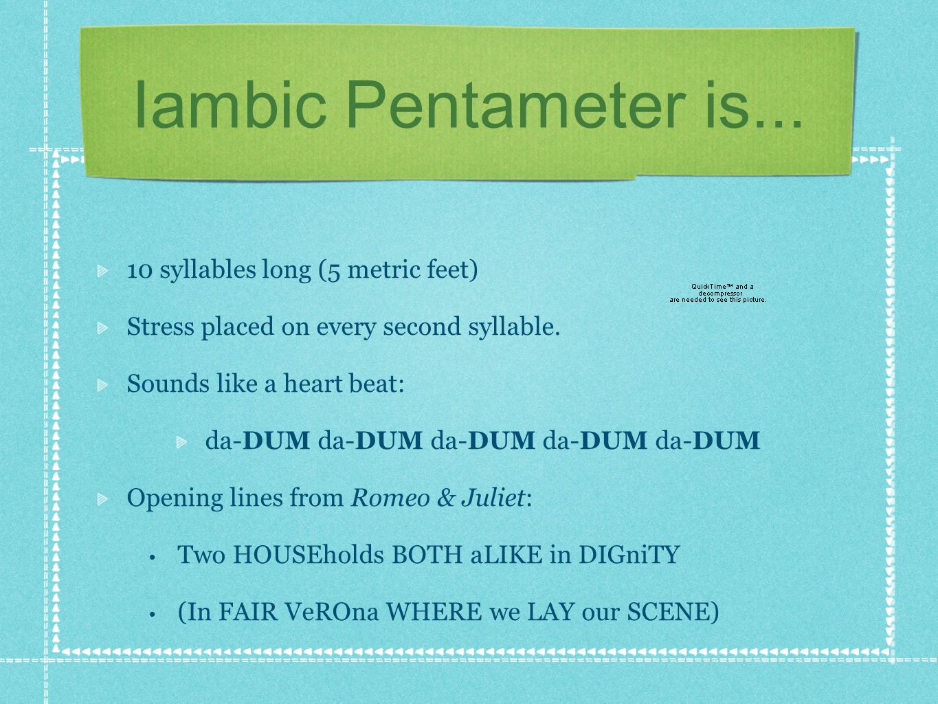 Iambic Pentameter is syllables long (5 metric feet)