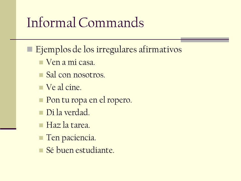 Informal Commands Ejemplos de los irregulares afirmativos