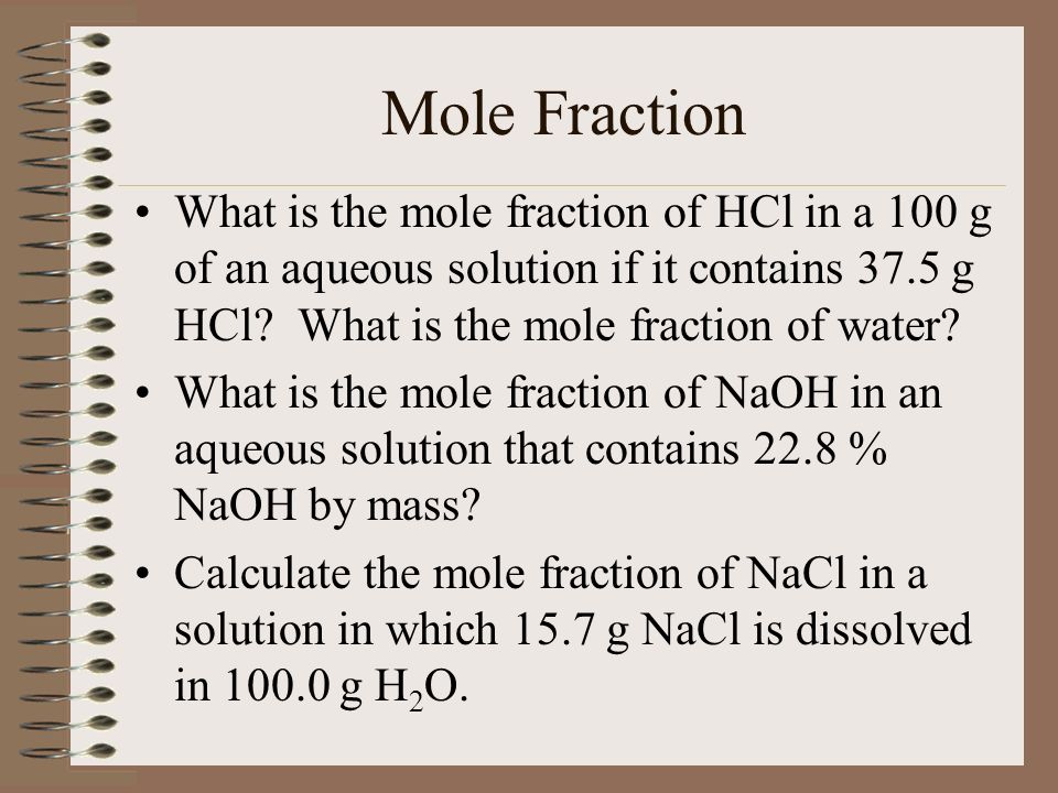 Mole Fraction What is the mole fraction of HCl in a 100 g of an aqueous solution if it contains 37.5 g HCl What is the mole fraction of water