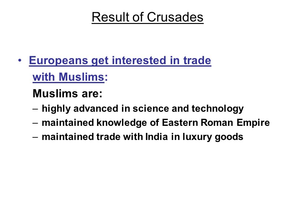 Result of Crusades Europeans get interested in trade with Muslims: