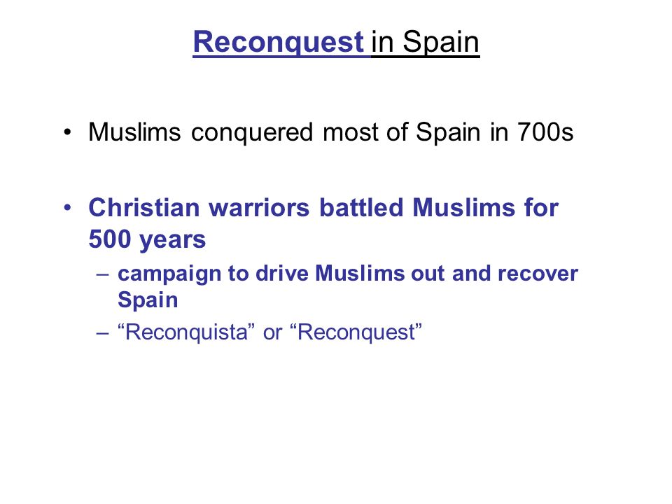 Reconquest in Spain Muslims conquered most of Spain in 700s