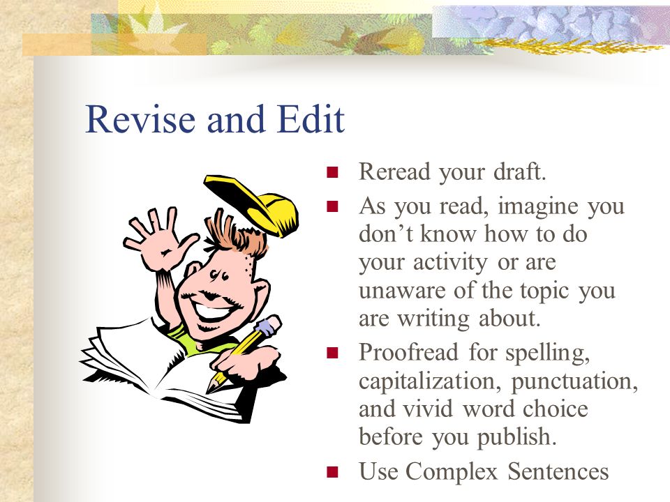 Revise and Edit Reread your draft.