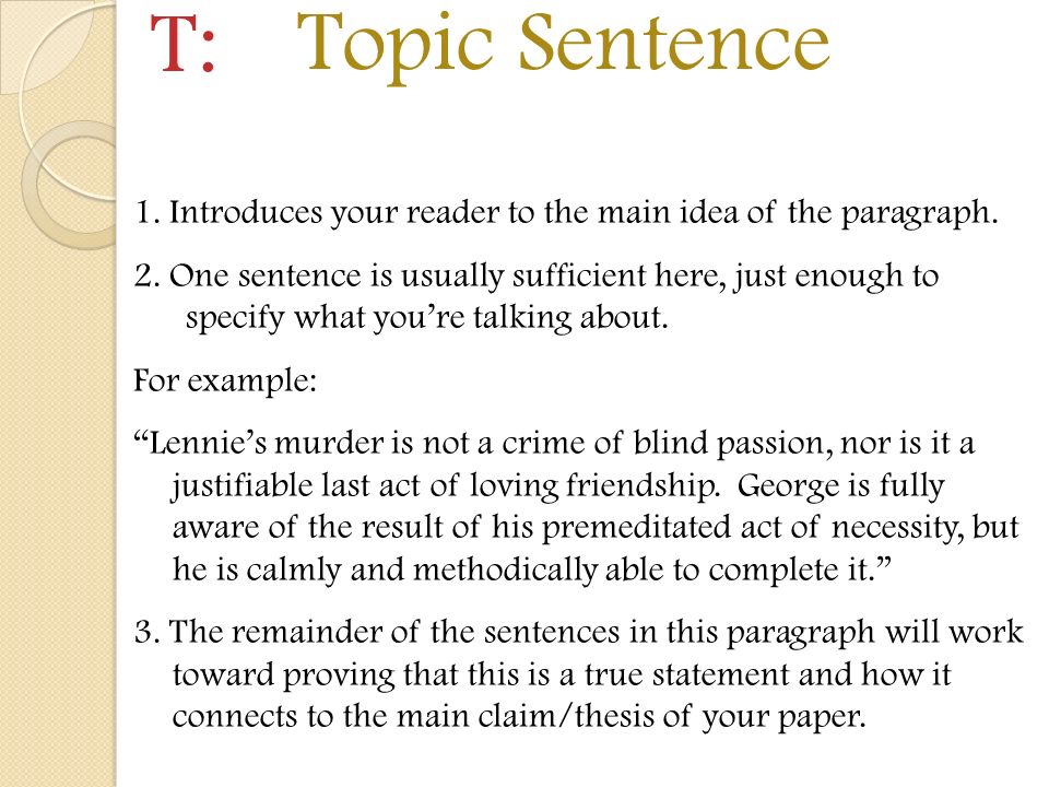 T: Topic Sentence. 1. Introduces your reader to the main idea of the paragraph.