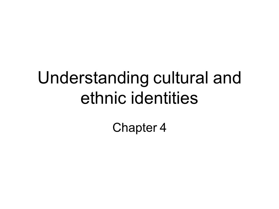 Understanding cultural and ethnic identities