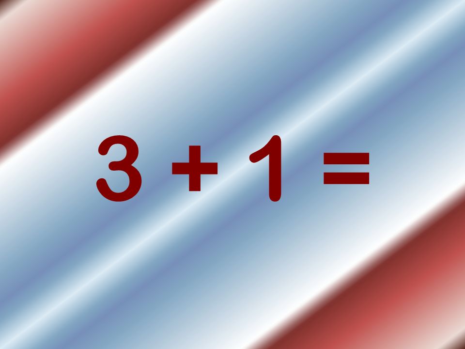 3 + 1 =