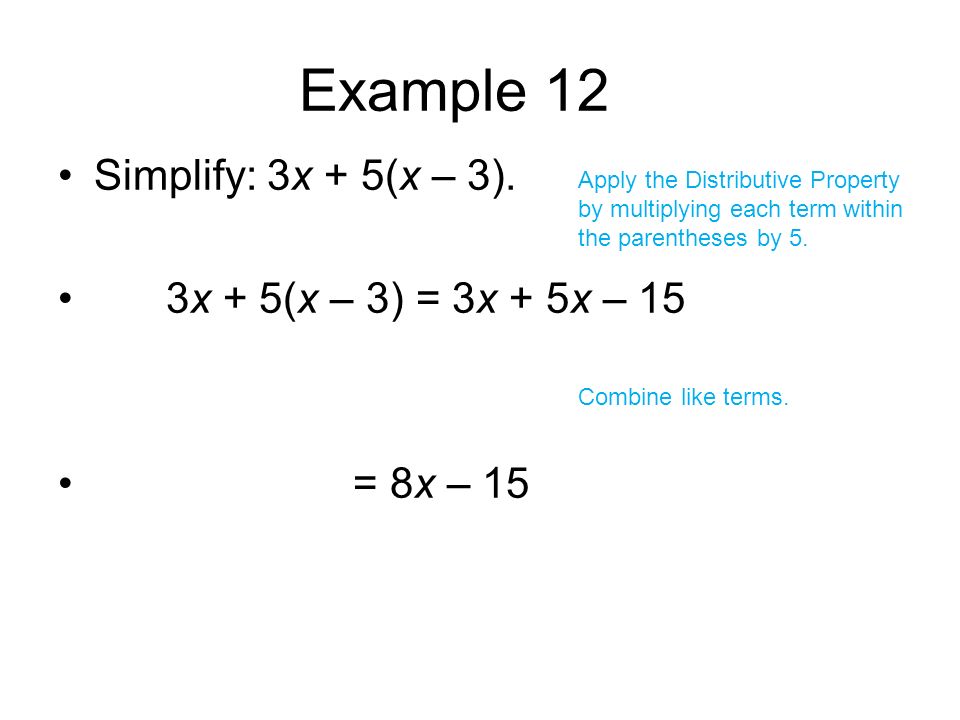 Example 12 Simplify: 3x + 5(x – 3). 3x + 5(x – 3) = 3x + 5x – 15