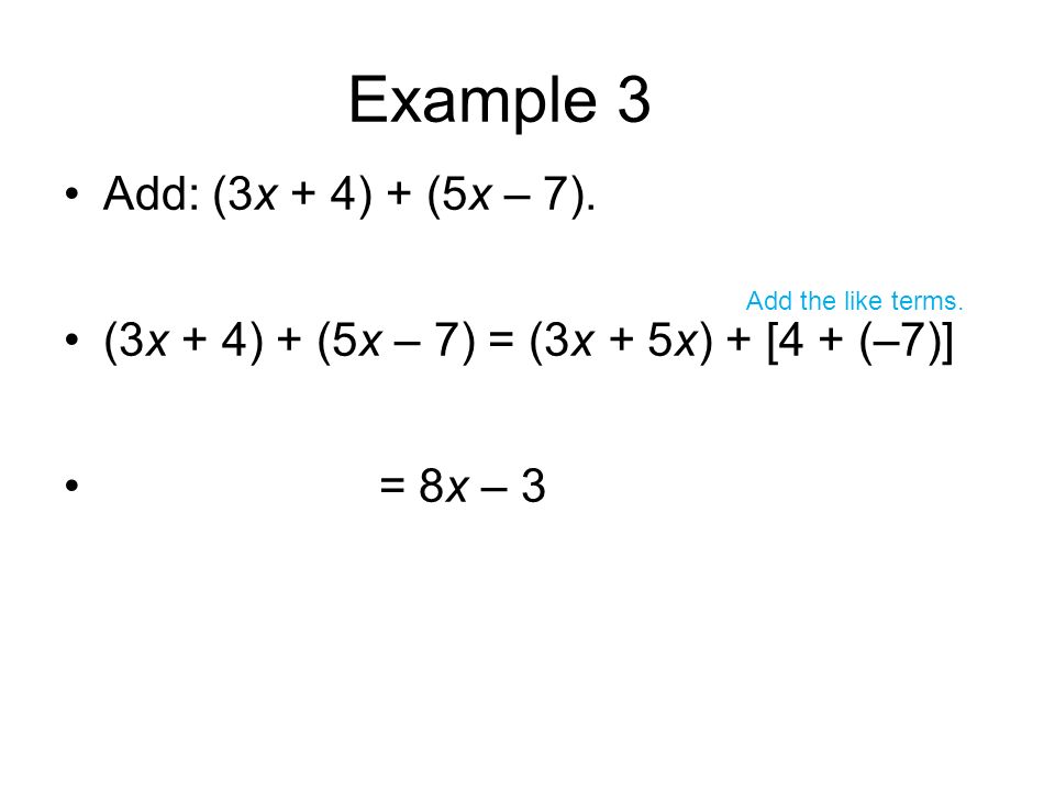 Example 3 Add: (3x + 4) + (5x – 7).