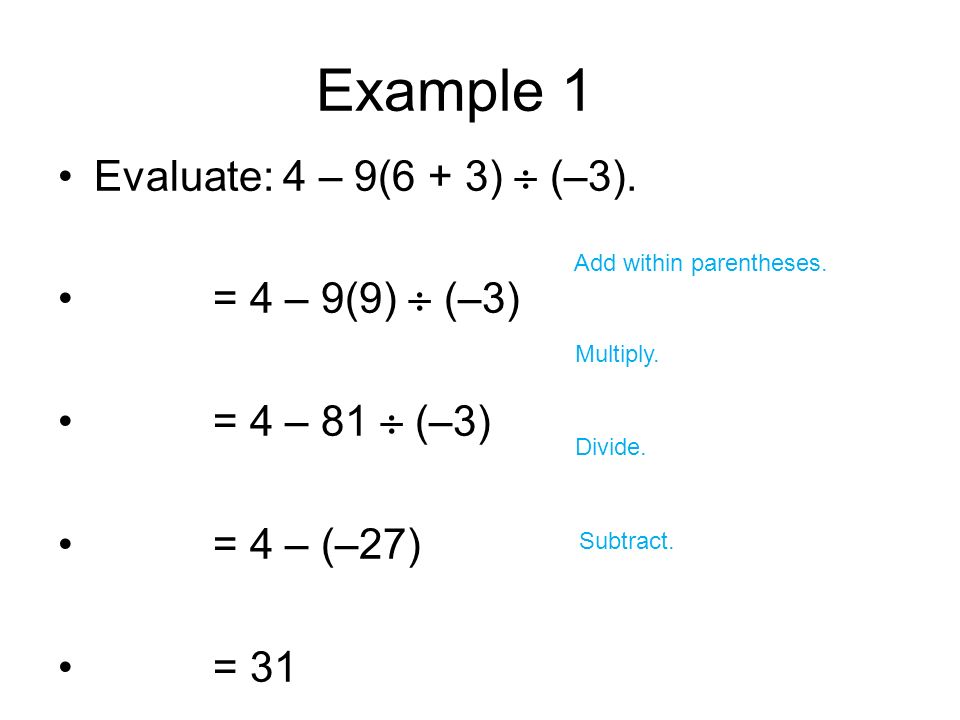 Example 1 Evaluate: 4 – 9(6 + 3)  (–3). = 4 – 9(9)  (–3)