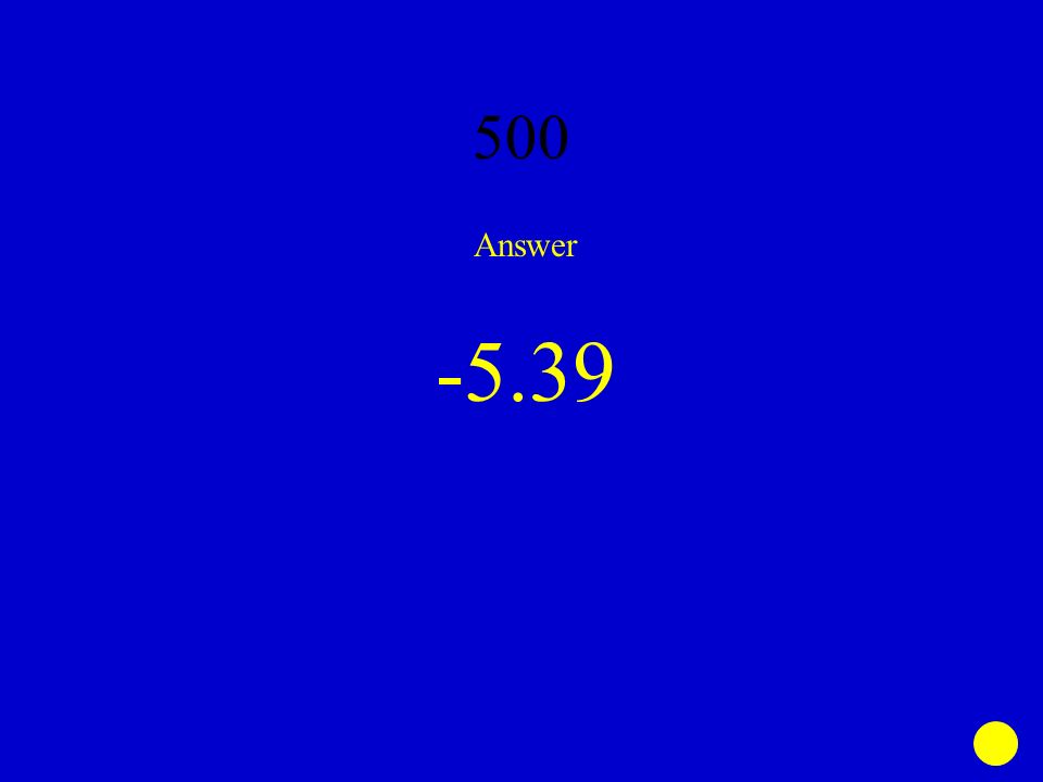 500 Answer -5.39