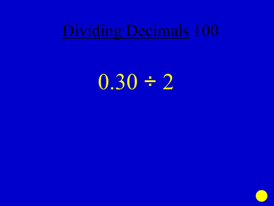 0.30 ÷ 2 Dividing Decimals 100