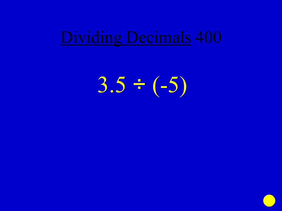 3.5 ÷ (-5) Dividing Decimals 400