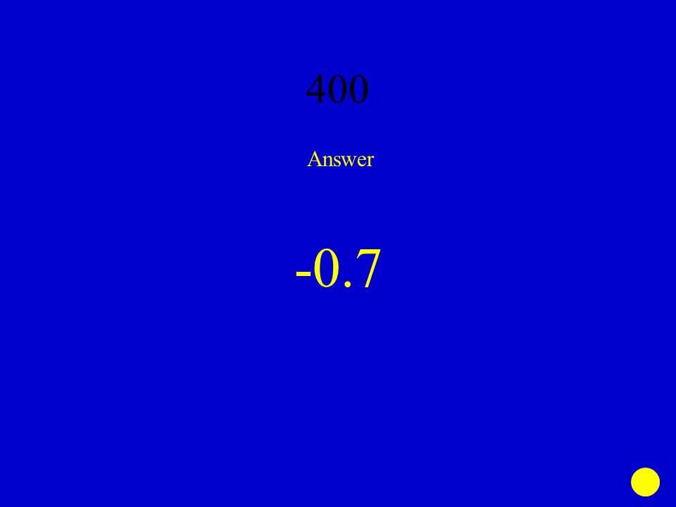 400 Answer -0.7