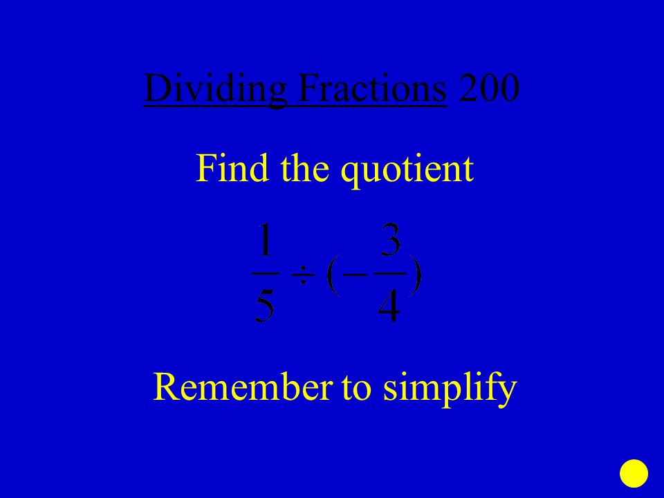 Dividing Fractions 200 Find the quotient Remember to simplify