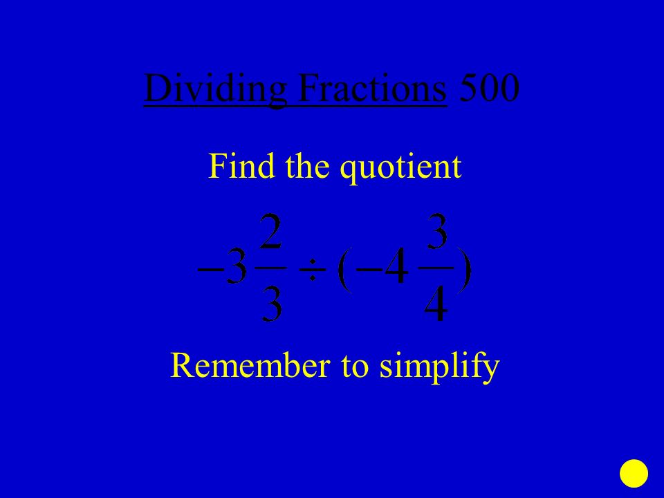 Dividing Fractions 500 Find the quotient Remember to simplify