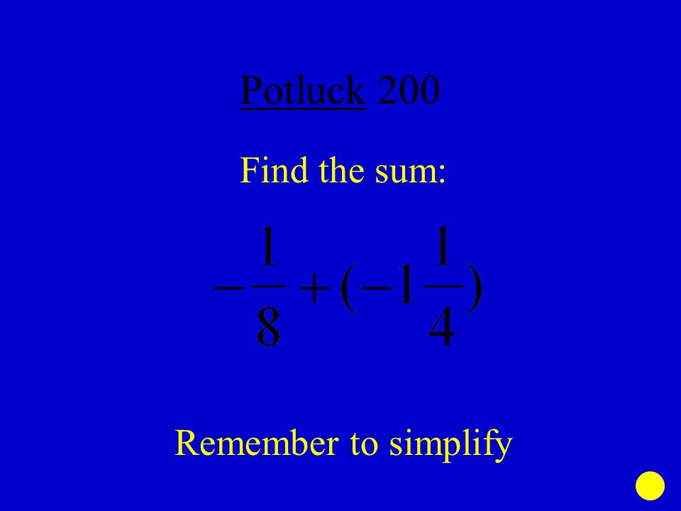 Potluck 200 Find the sum: Remember to simplify