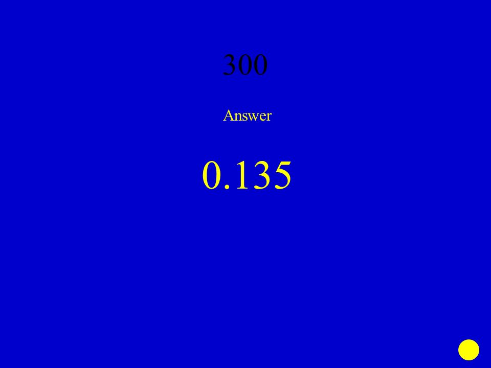 300 Answer 0.135