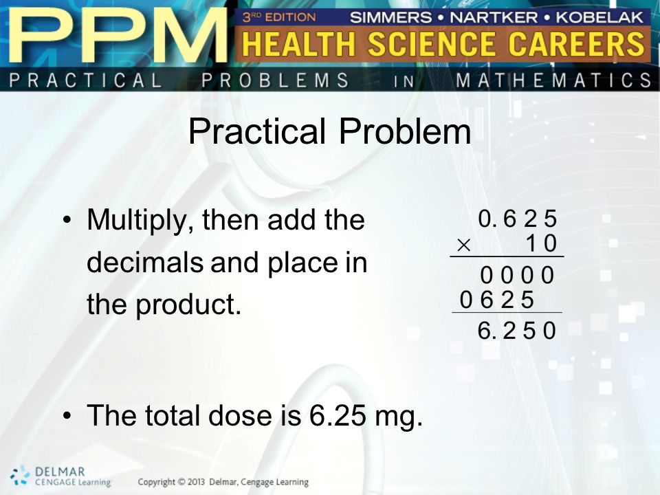 Practical Problem Multiply, then add the decimals and place in