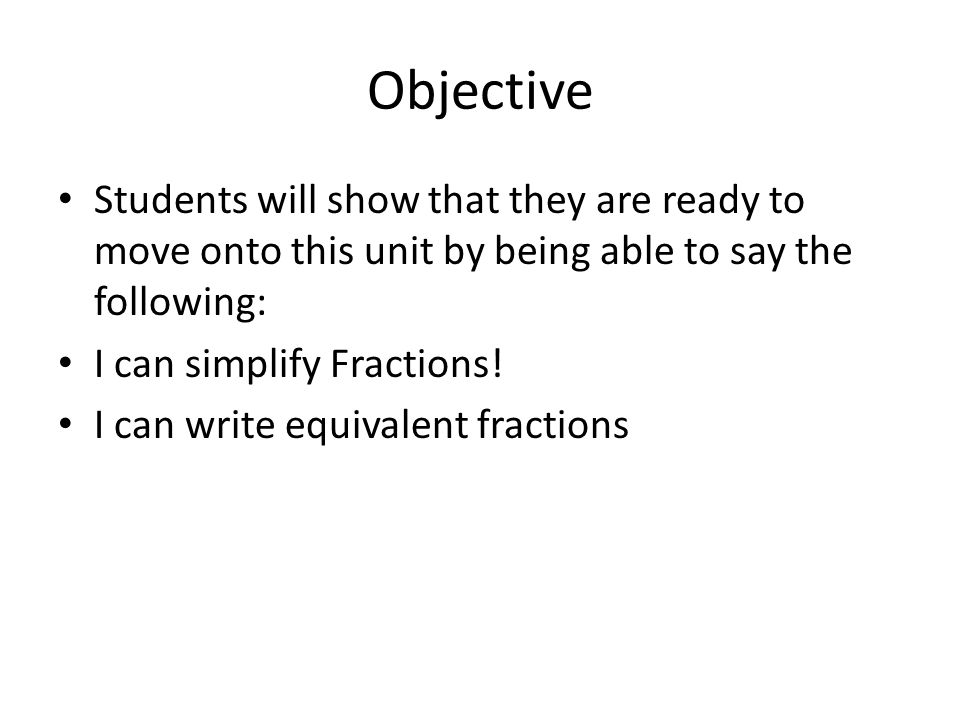 Objective Students will show that they are ready to move onto this unit by being able to say the following: