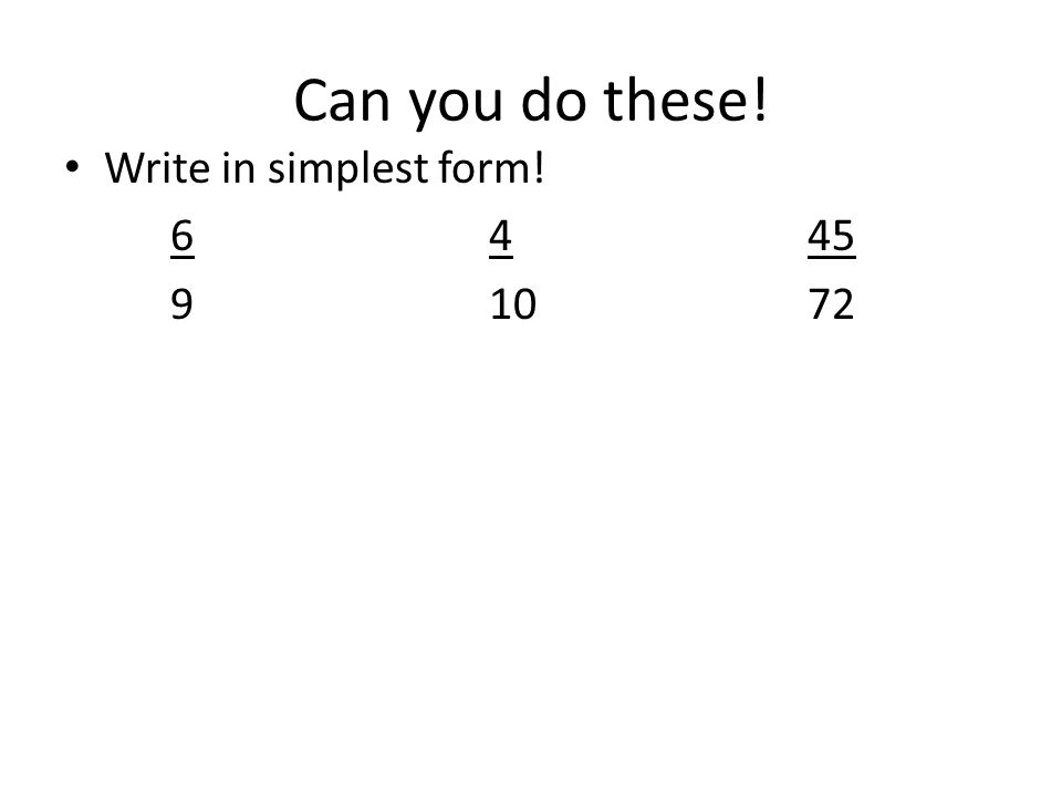Can you do these! Write in simplest form!