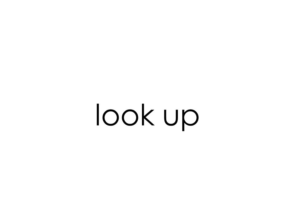 look up