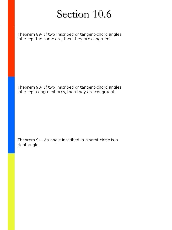 Section 10.6 Theorem 89- If two inscribed or tangent-chord angles intercept the same arc, then they are congruent.