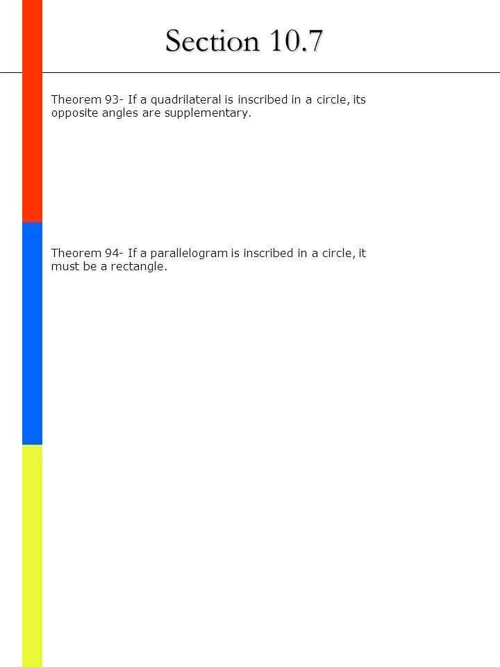 Section 10.7 Theorem 93- If a quadrilateral is inscribed in a circle, its opposite angles are supplementary.