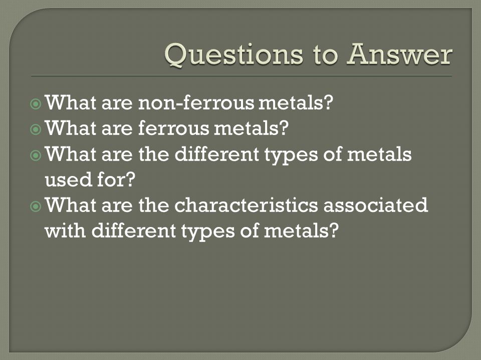 Questions to Answer What are non-ferrous metals