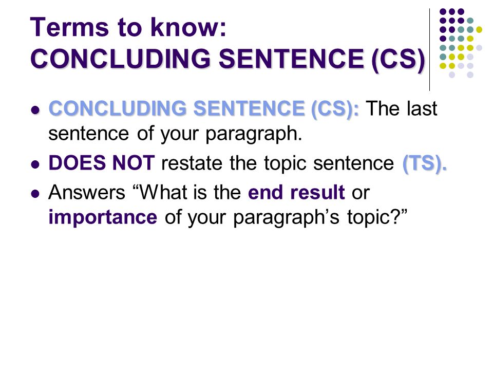 Terms to know: CONCLUDING SENTENCE (CS)