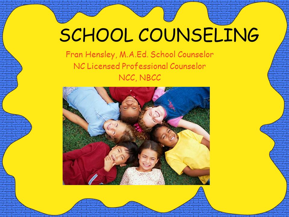 SCHOOL COUNSELING Fran Hensley, M.A.Ed. School Counselor