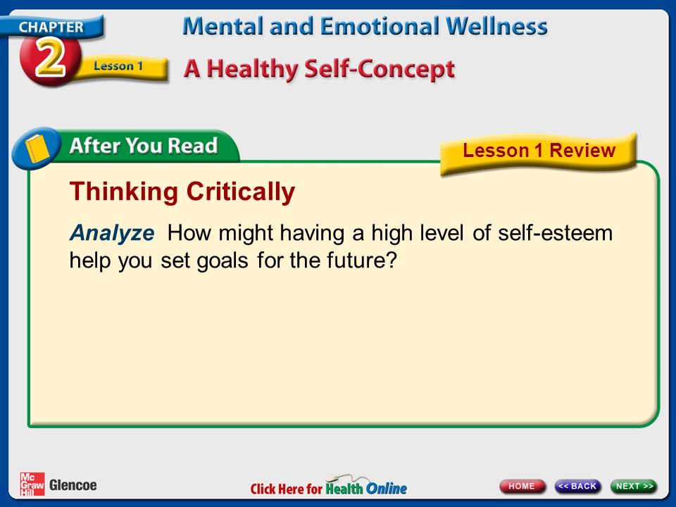 Lesson 1 Review Thinking Critically. Analyze How might having a high level of self-esteem help you set goals for the future