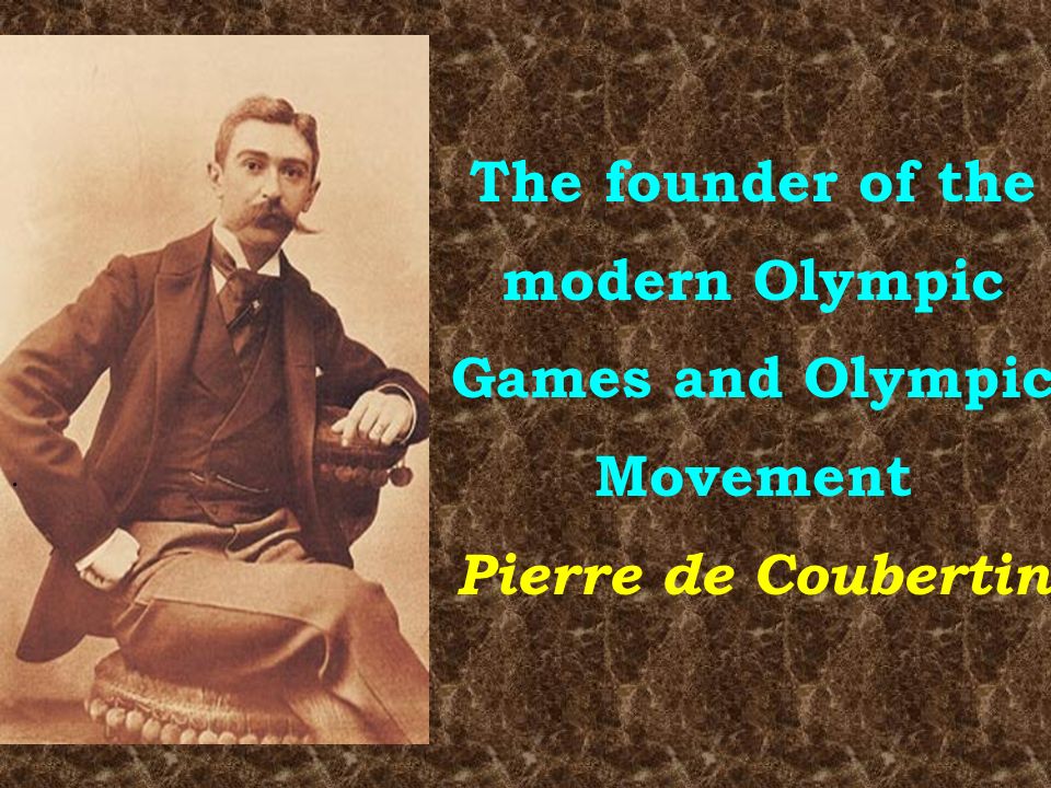 The founder of the modern Olympic Games and Olympic Movement