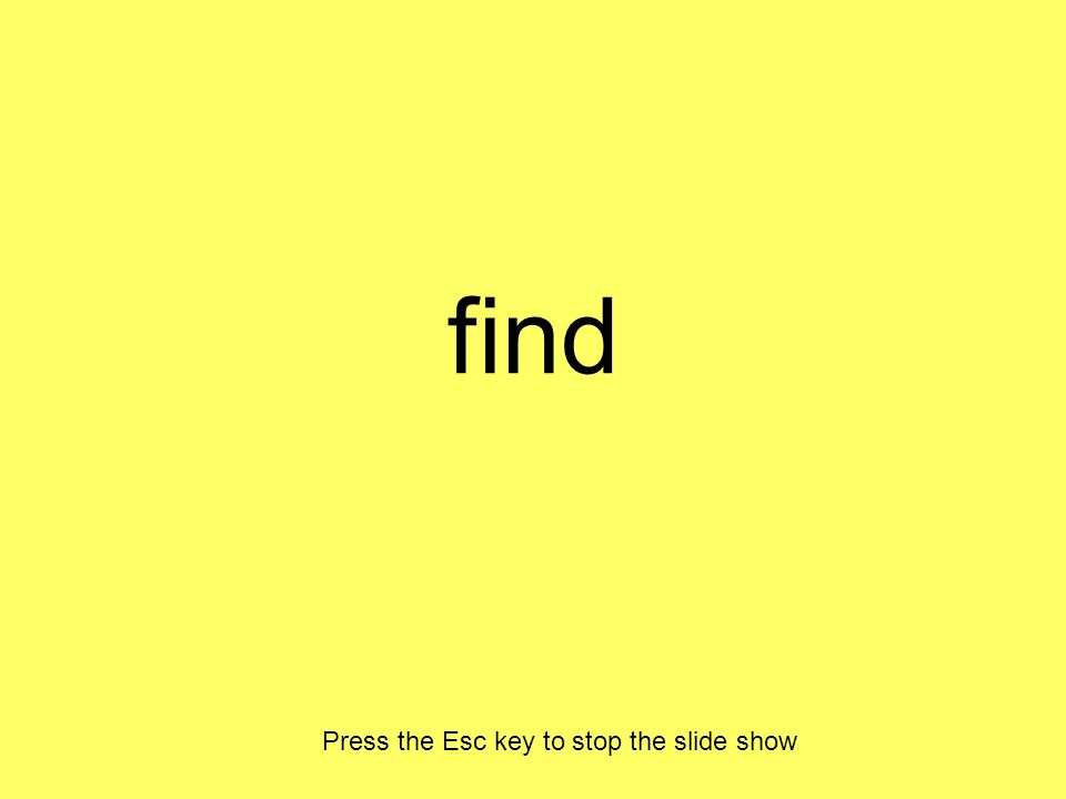find Press the Esc key to stop the slide show