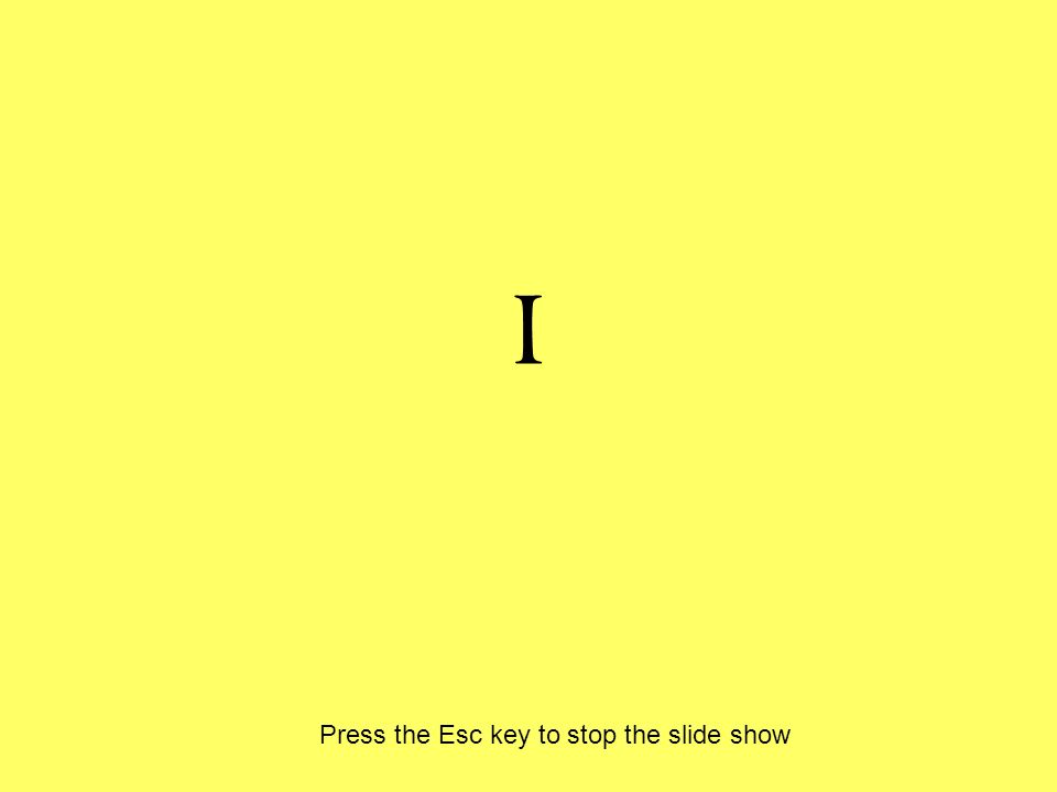 I Press the Esc key to stop the slide show