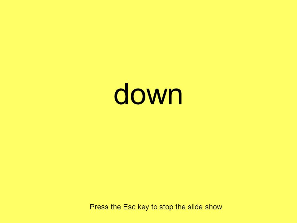 down Press the Esc key to stop the slide show