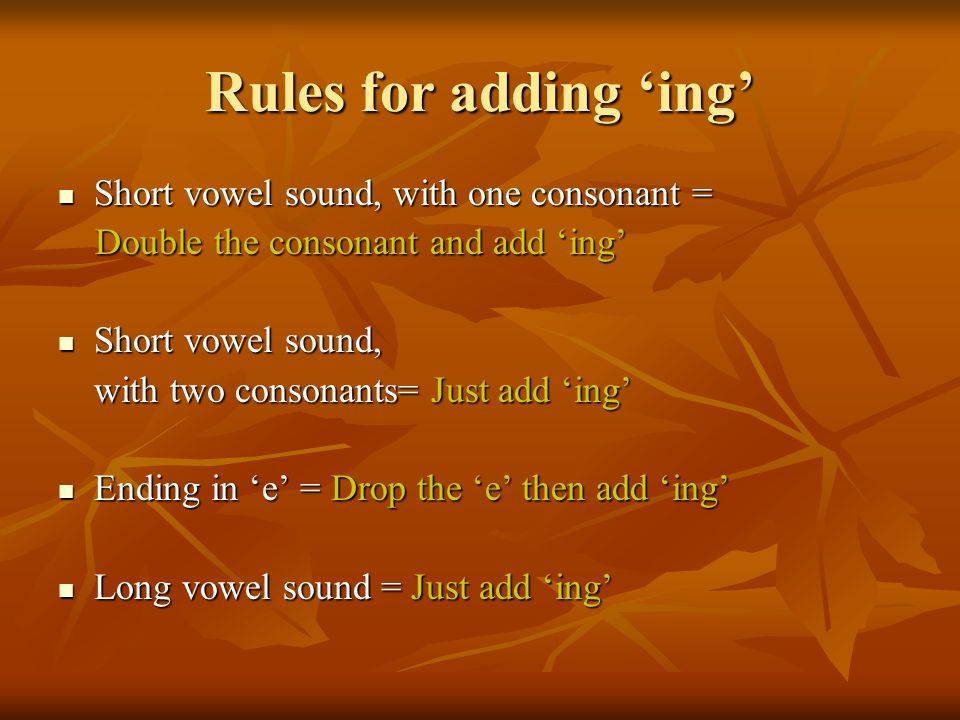 Rules for adding ‘ing’ Short vowel sound, with one consonant =