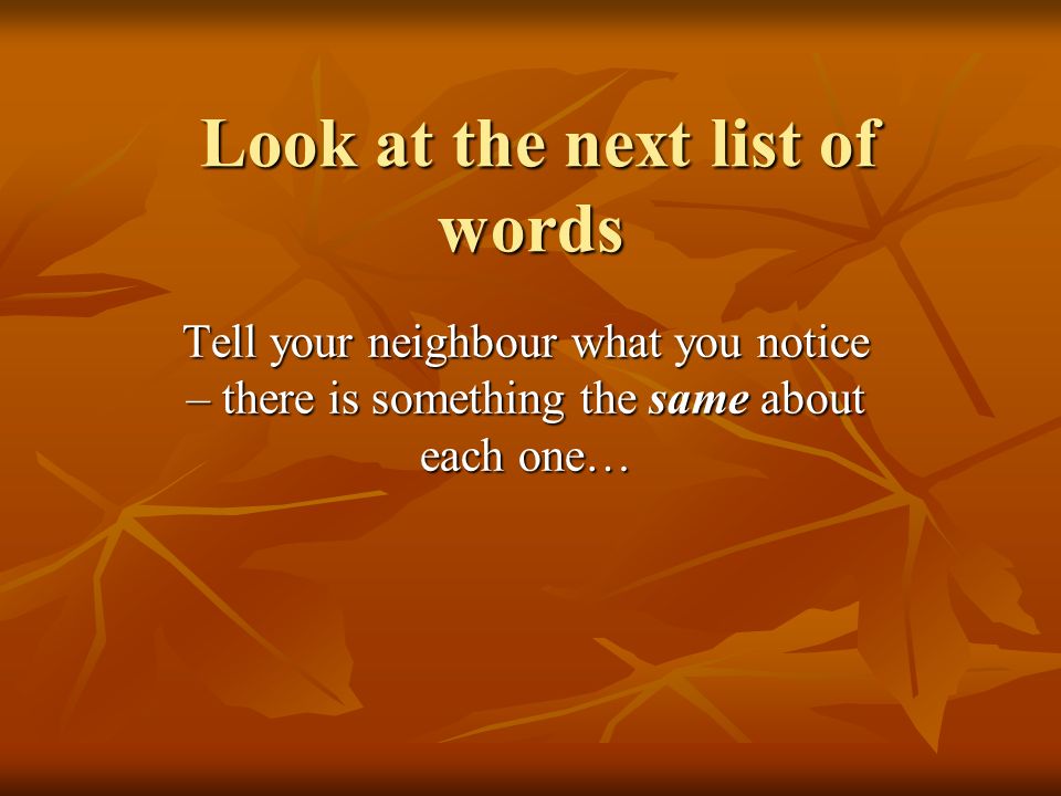 Look at the next list of words