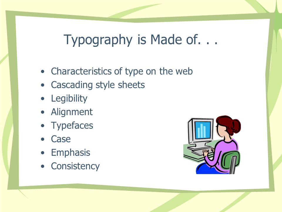 Typography is Made of. . . Characteristics of type on the web
