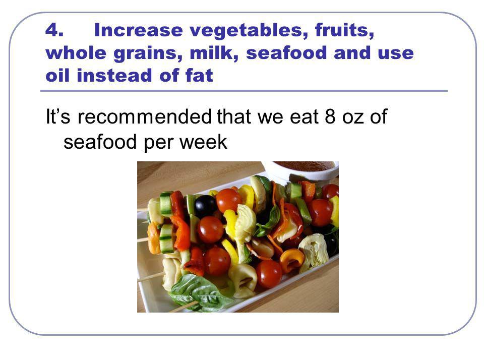 It’s recommended that we eat 8 oz of seafood per week
