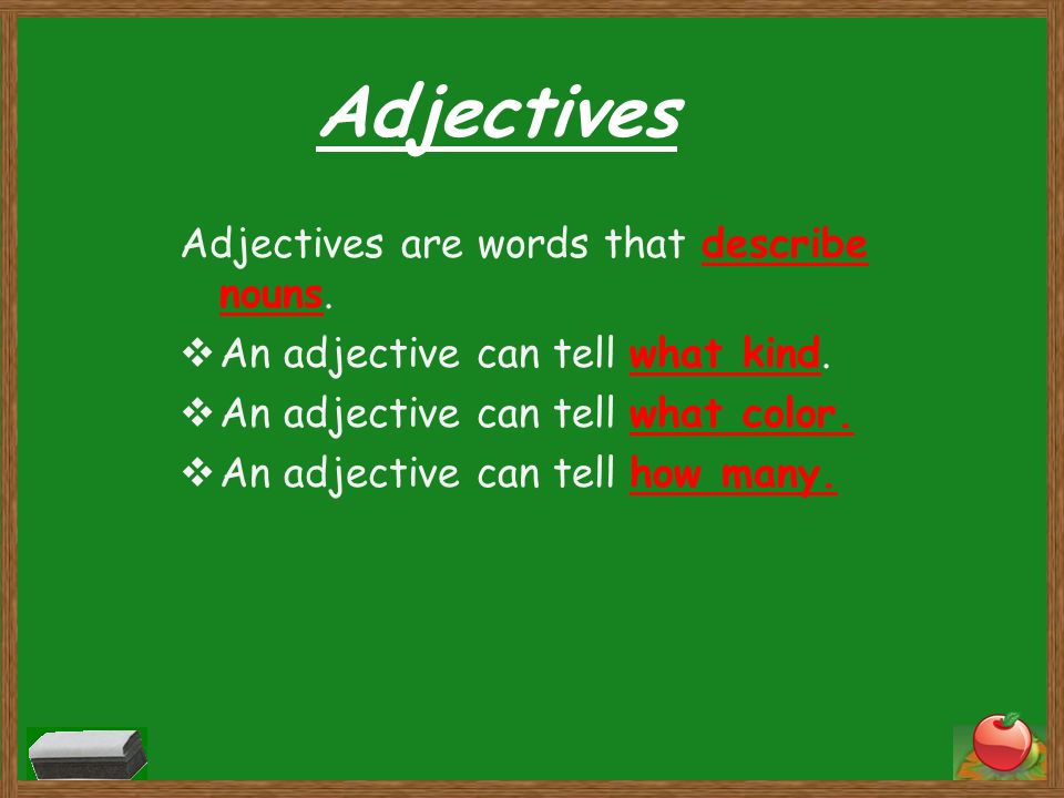 Adjectives Adjectives are words that describe nouns.