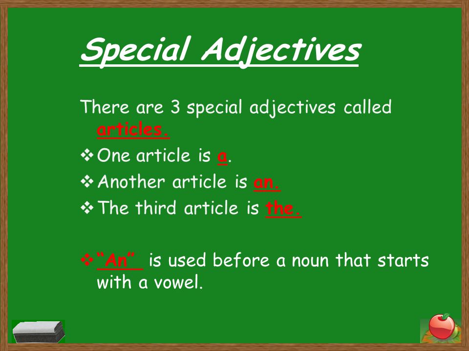 Special Adjectives There are 3 special adjectives called articles.
