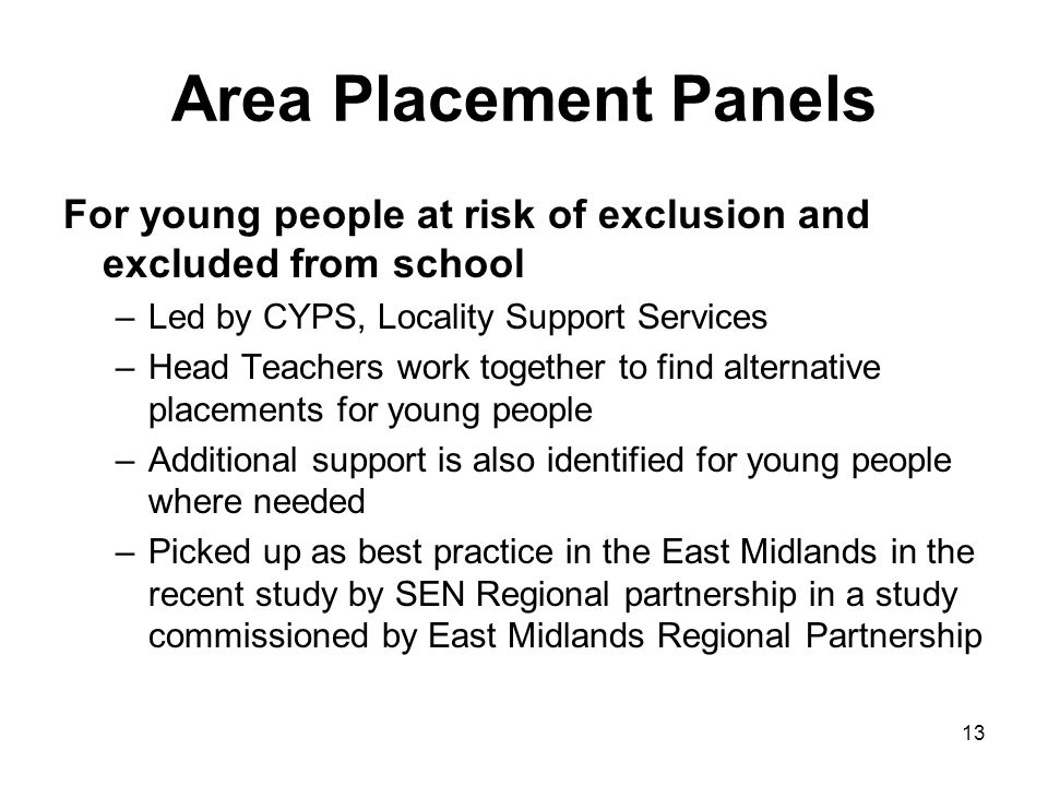 Area Placement Panels For young people at risk of exclusion and excluded from school. Led by CYPS, Locality Support Services.