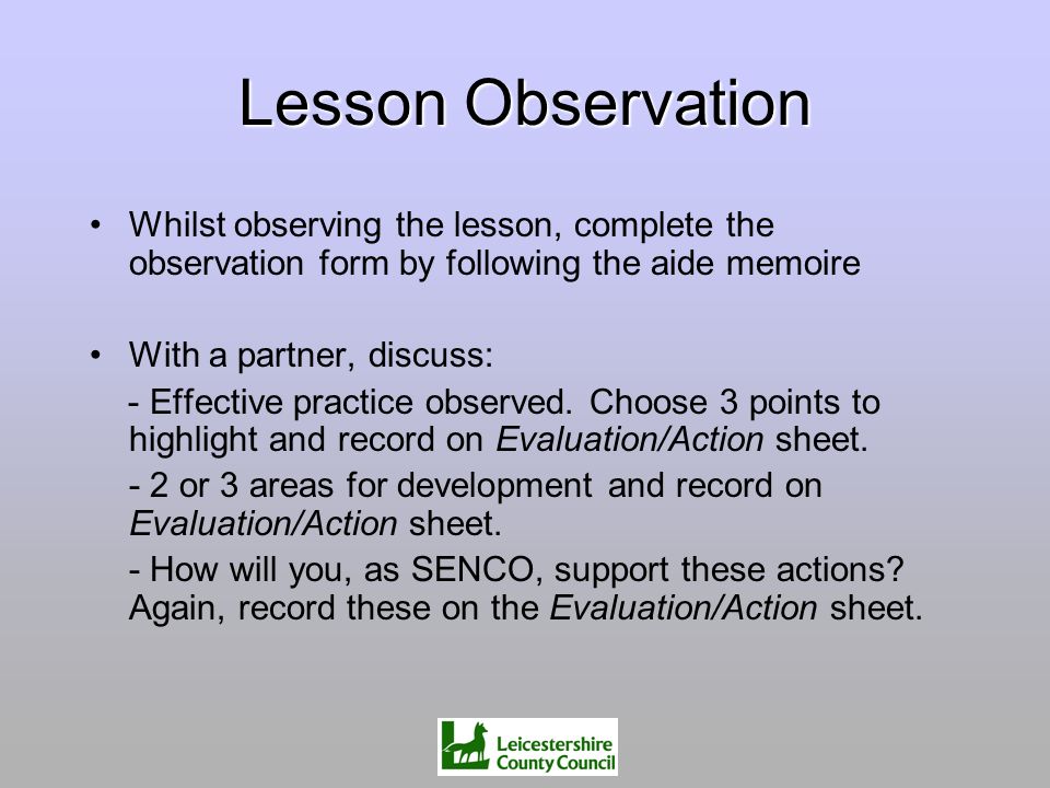 Lesson Observation Whilst observing the lesson, complete the observation form by following the aide memoire.