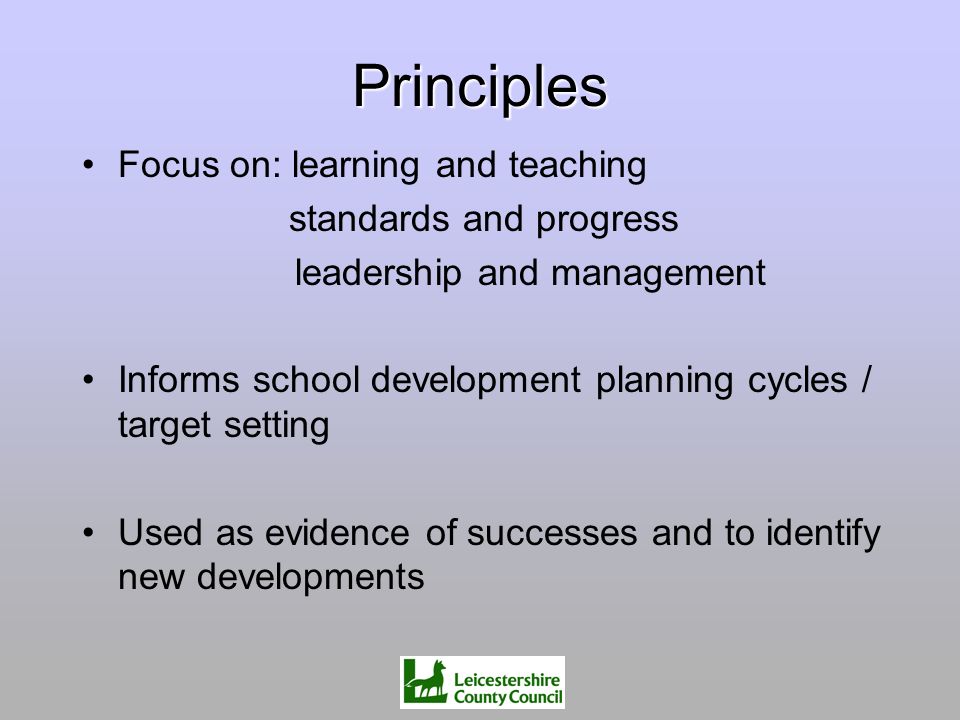 Principles Focus on: learning and teaching standards and progress