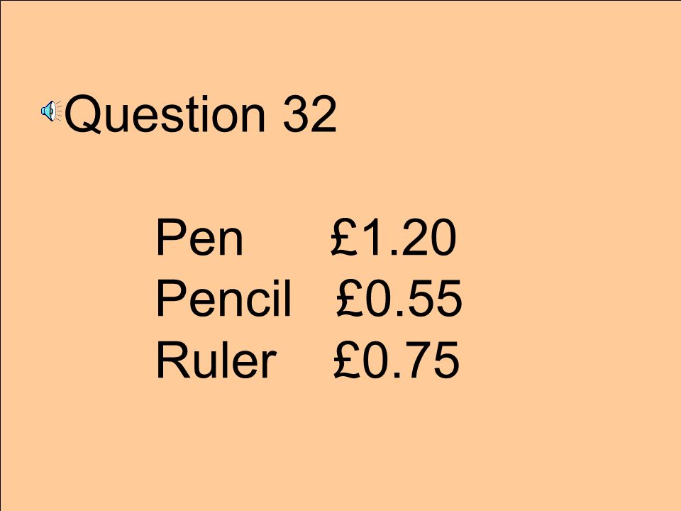 Question 32 Pen £1.20 Pencil £0.55 Ruler £0.75