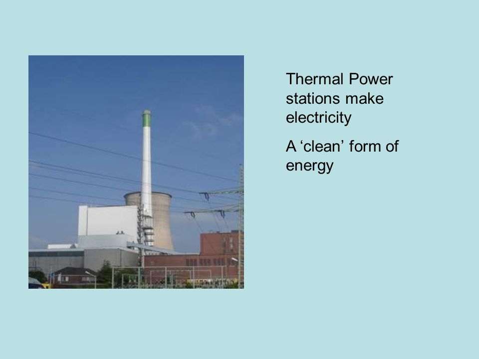 Thermal Power stations make electricity