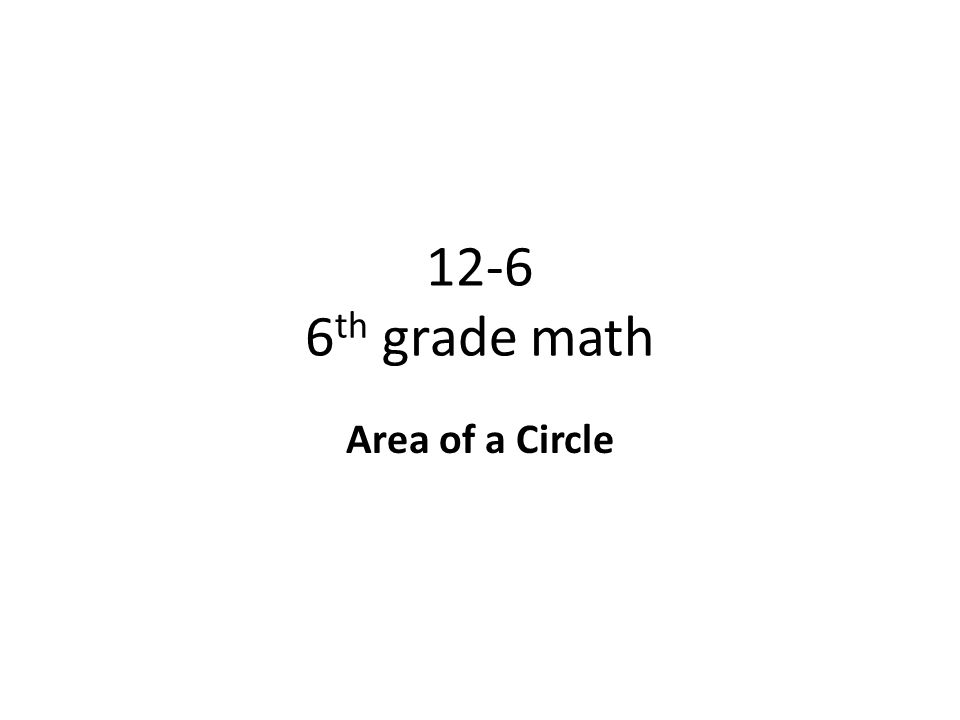 12-6 6th grade math Area of a Circle