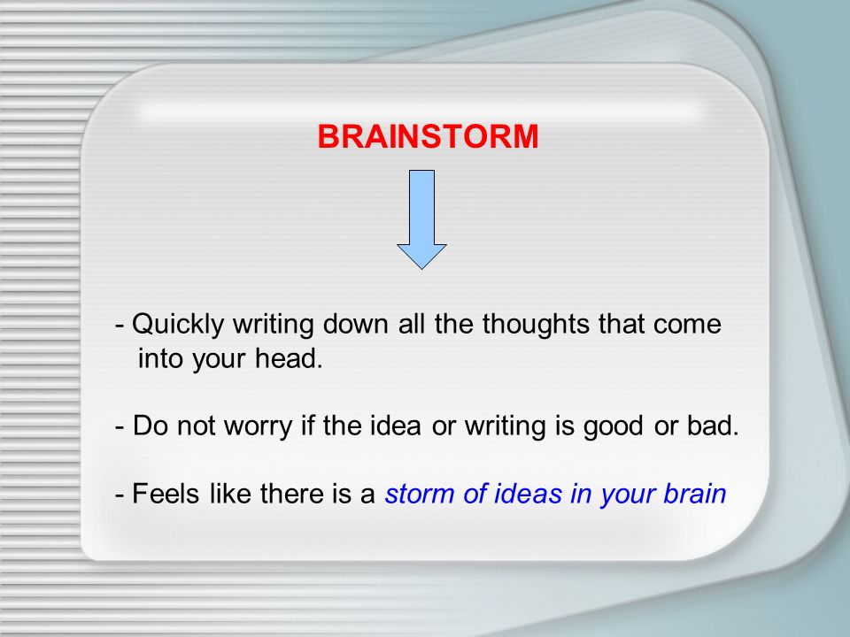 BRAINSTORM - Quickly writing down all the thoughts that come