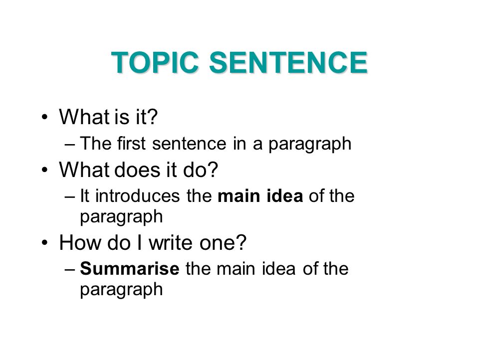 TOPIC SENTENCE What is it What does it do How do I write one