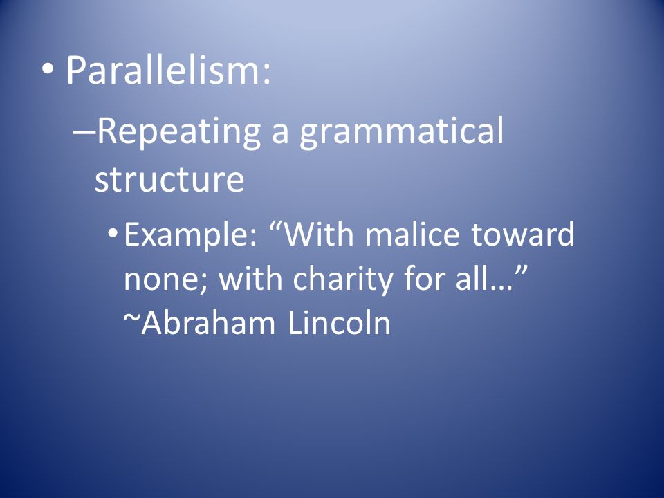 Parallelism: Repeating a grammatical structure